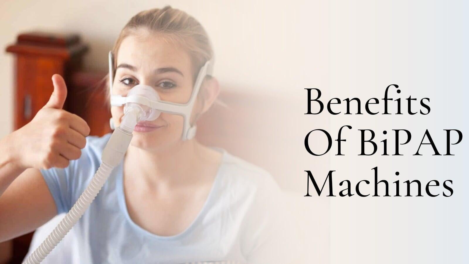 The Benefits of Using a BiPAP Machine
